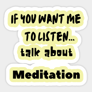 if you want me to listen talk about meditation Sticker